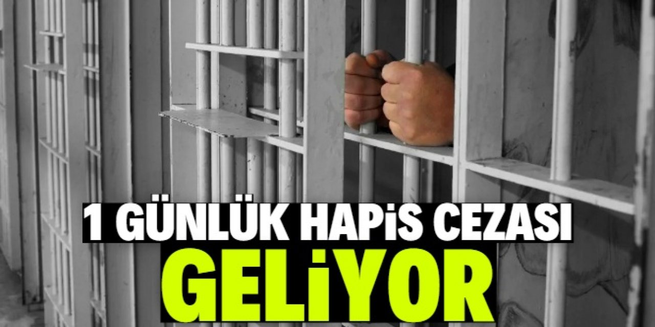 Suç işleyenlere en az 1 gün hapis cezası geliyor