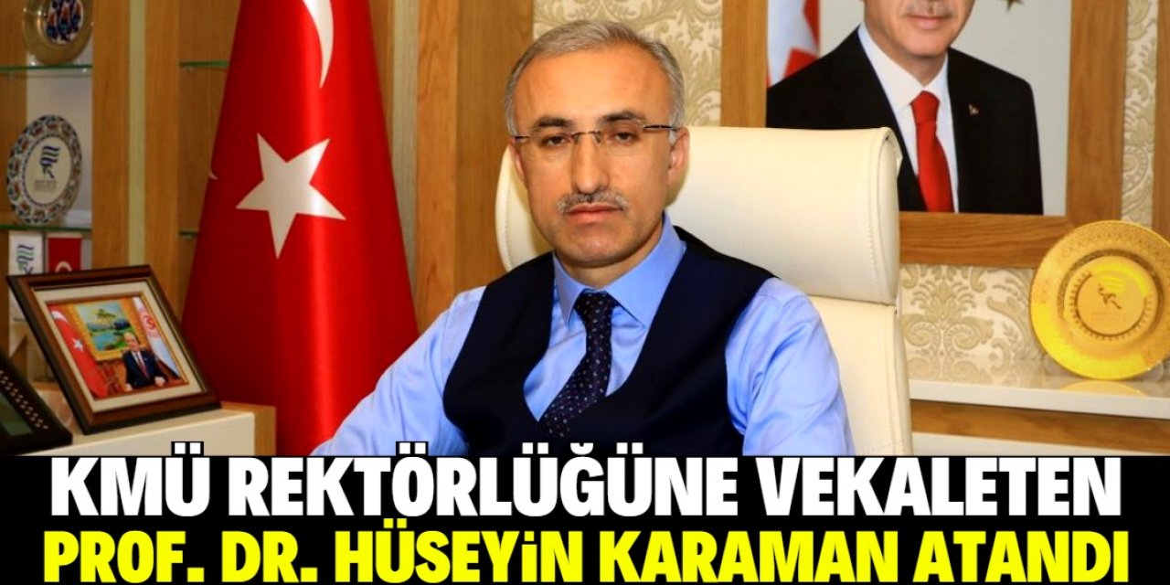 KMÜ Rektörlüğüne vekaleten Prof. Dr. Hüseyin Karaman atandı