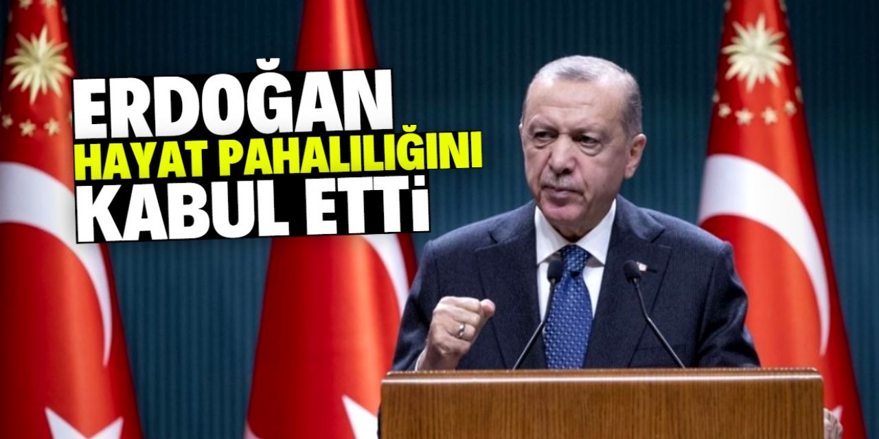 Cumhurbaşkanı Erdoğan hayat pahalılığını kabul etti