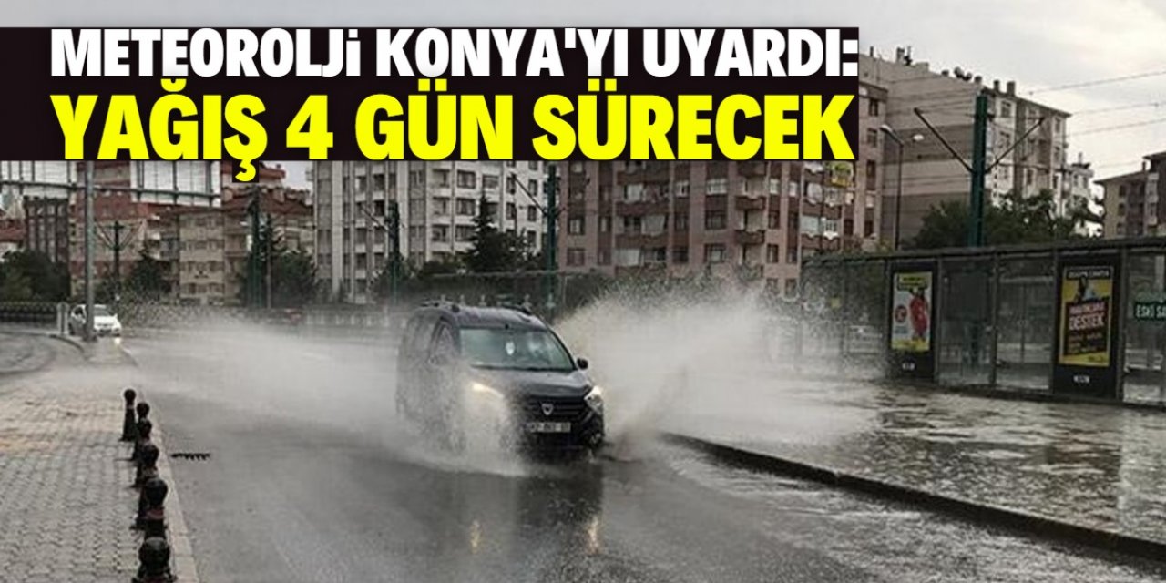 Konya 4 gün sürecek yağışlı havanın etkisine giriyor