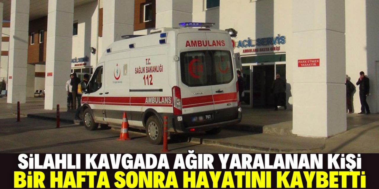 Konya'da silahlı kavgada ağır yaralanan kişi bir hafta sonra öldü