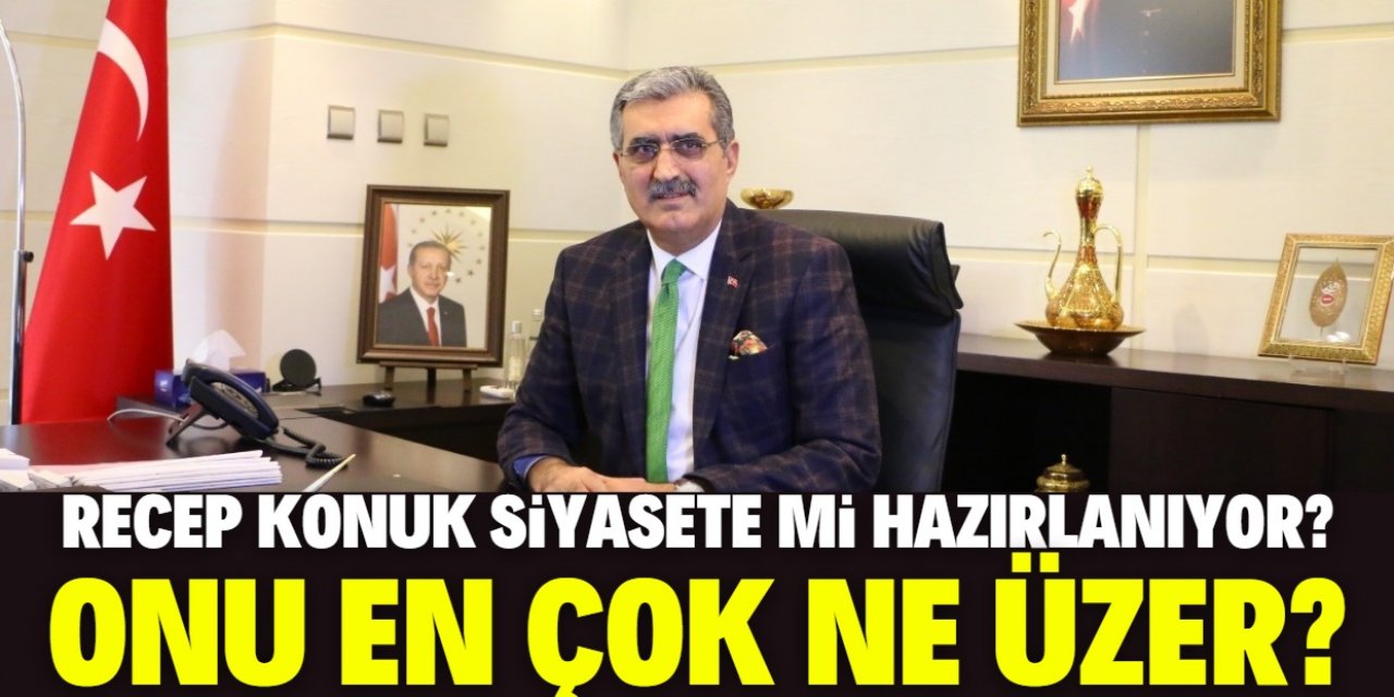 Recep Konuk siyasete mi hazırlanıyor?