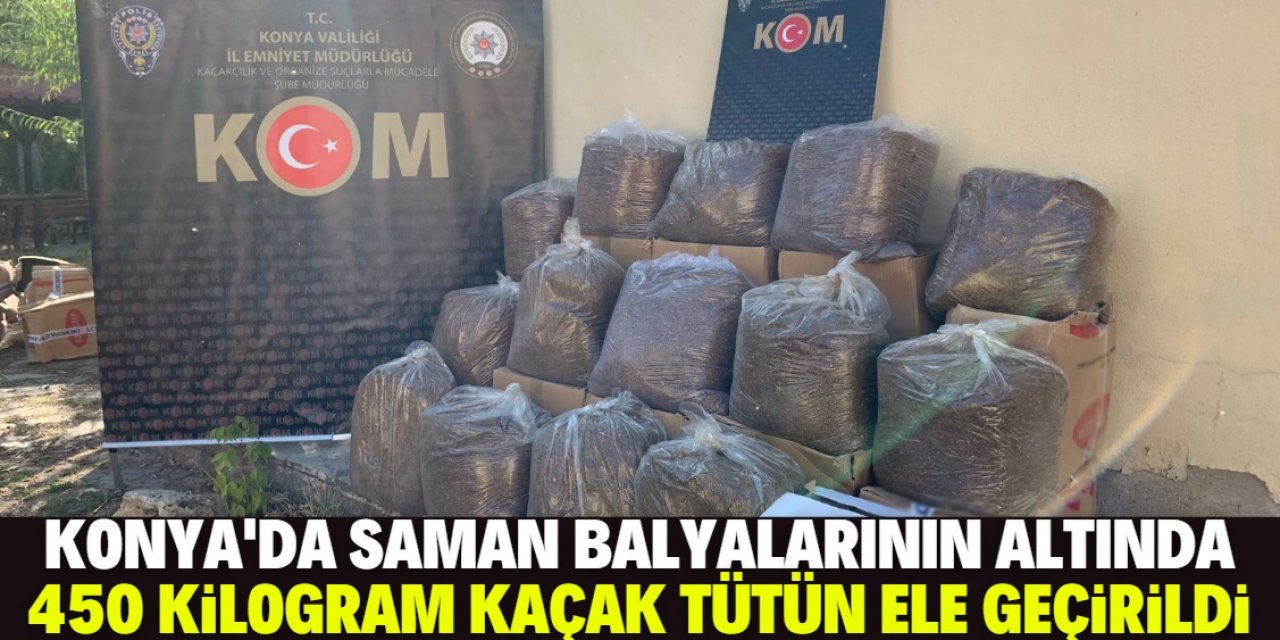 Konya'da saman balyalarının altında 450 kilogram kaçak tütün ele geçirildi