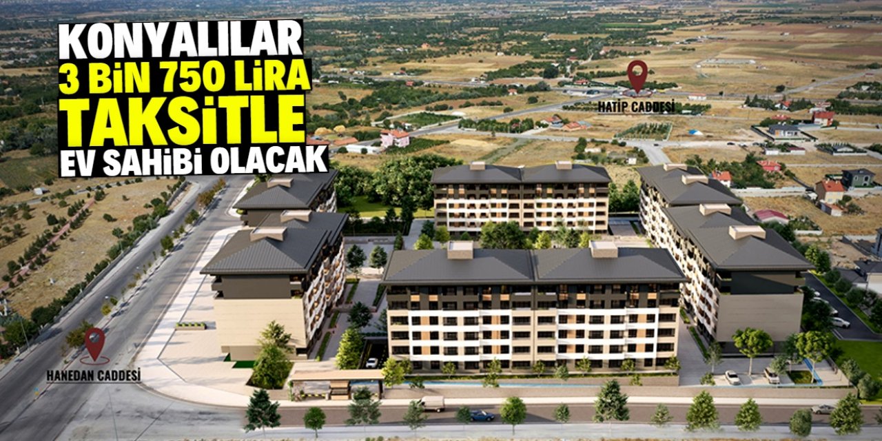 Konyalılar 3 bin 750 lira taksitle ev sahibi olacak: Bugün son gün