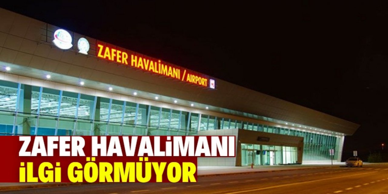 Zafer Havalimanı bu yıl yine ilgi görmedi