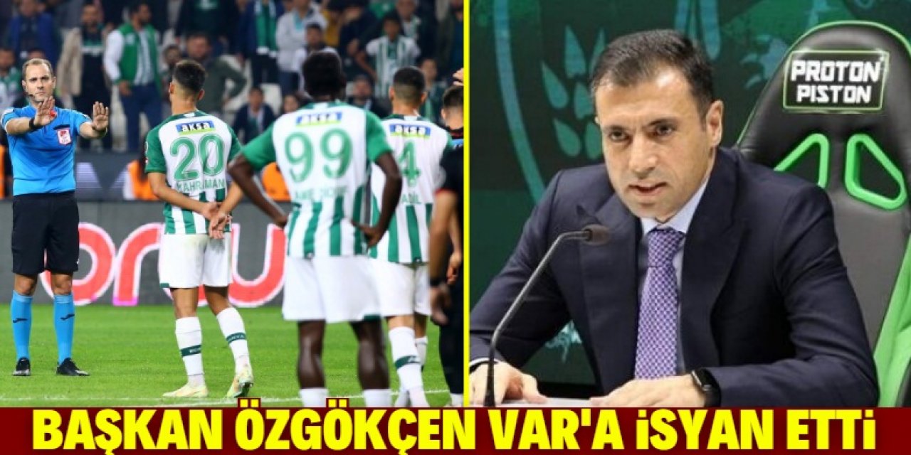 Konyaspor Başkanı Fatih Özgökçen VAR’a isyan etti 