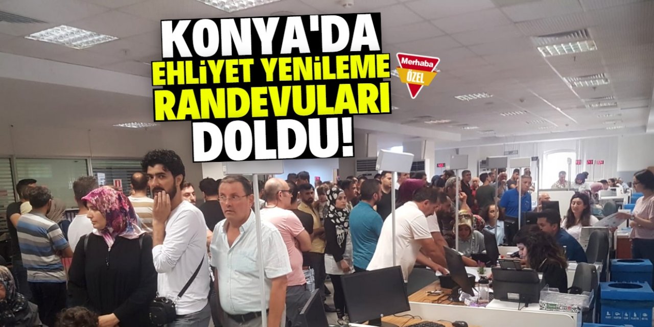 Konya'da ehliyet yenileme randevuları doldu!