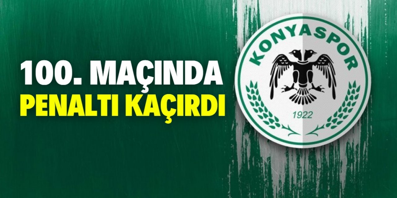 Konyasporlu futbolcu 100. maçında penaltı kaçırdı 