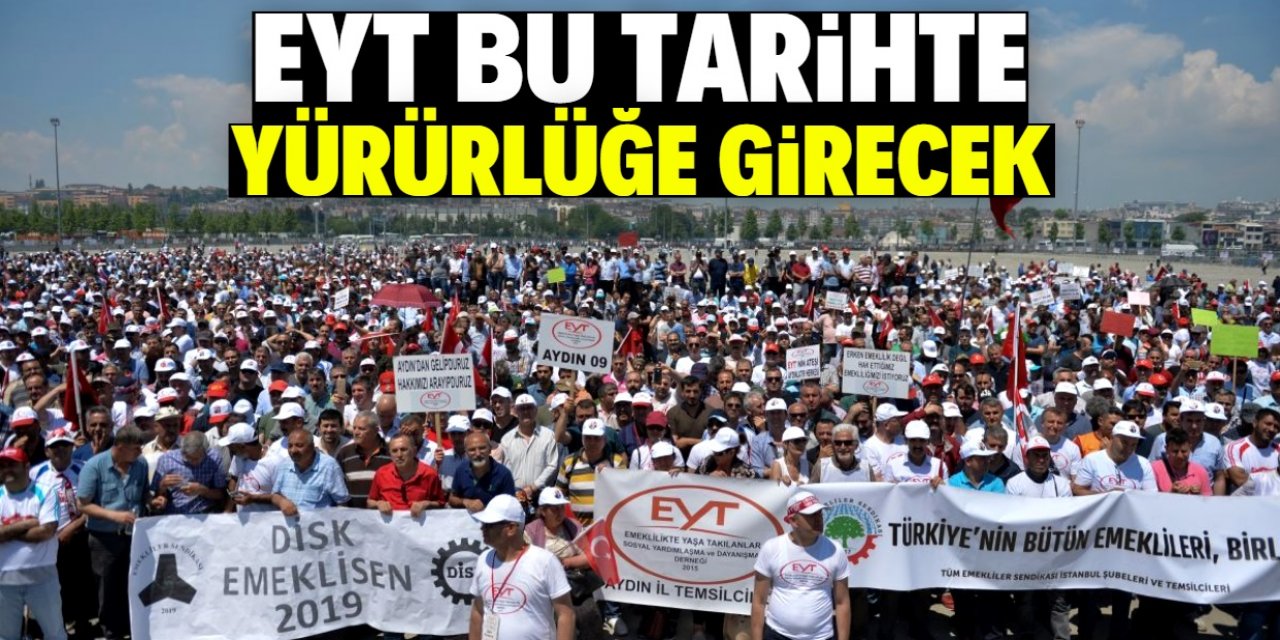 EYT'nin yürürlüğe gireceği tarihi duyurdu