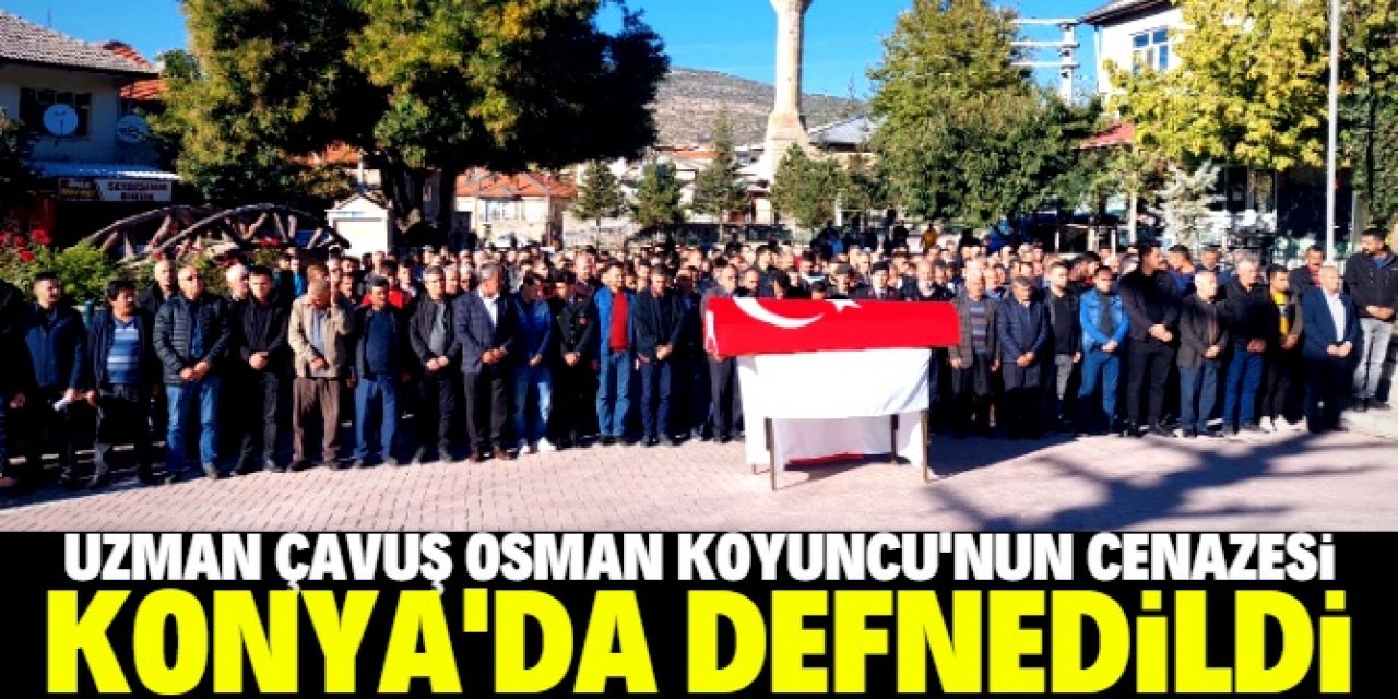 Uzman Çavuş Osman Koyuncu'nun cenazesi Konya'da defnedildi