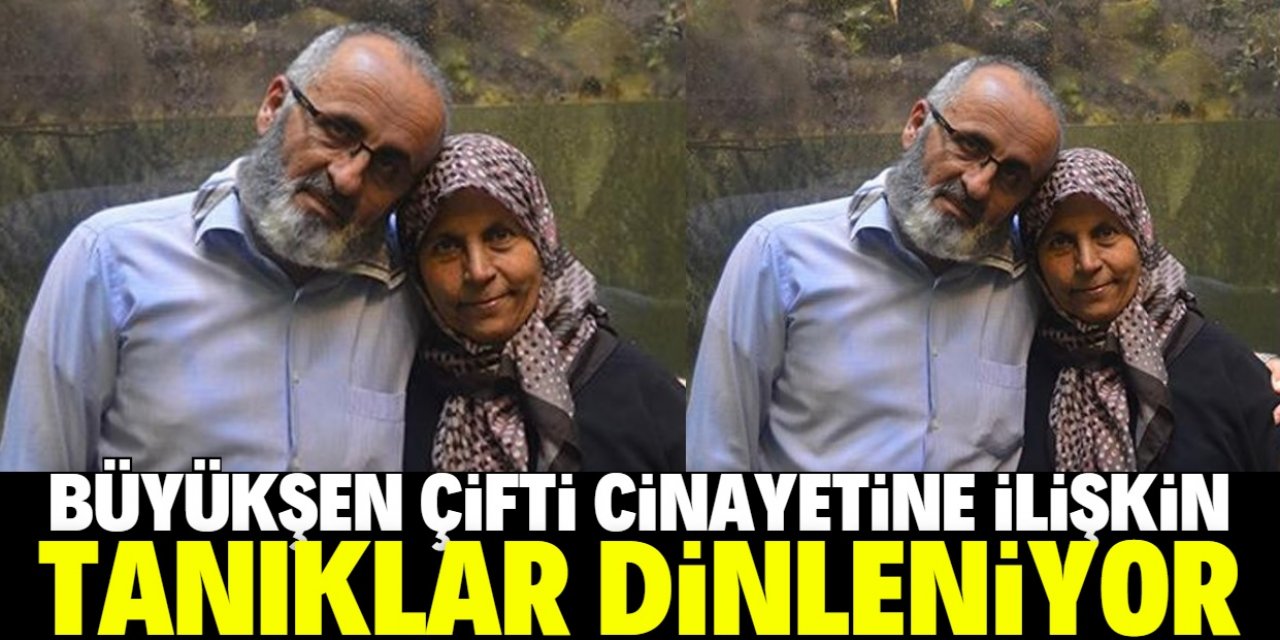 Konya'daki Büyükşen çifti cinayetine ilişkin tanıklar dinleniyor