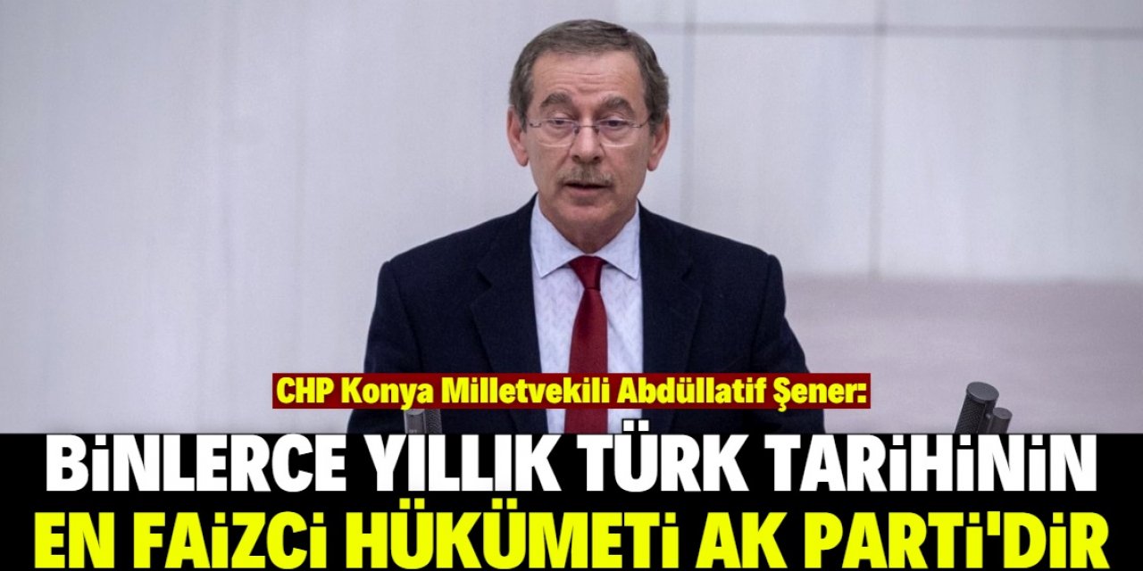 Konya Milletvekili konuştu: AK Parti Türk tarihinin en faizci hükümetidir