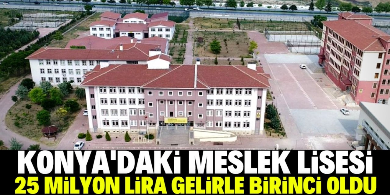 Konya'daki meslek lisesi 25 milyon lira gelirle birinci oldu