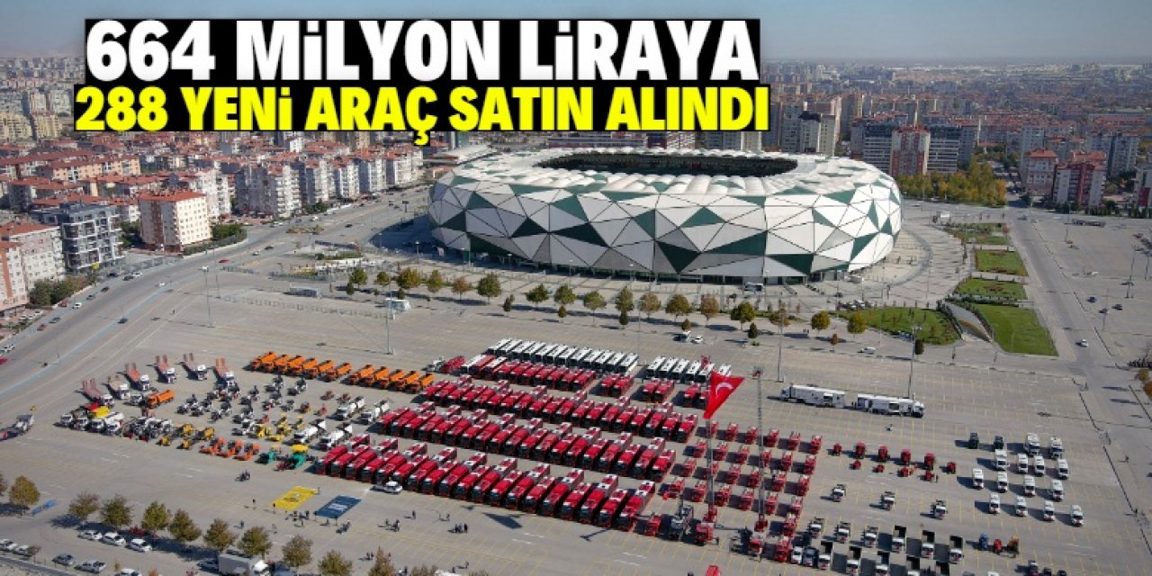 Konya Büyükşehir Belediyesi 664 milyon liraya 288 yeni araç satın aldı