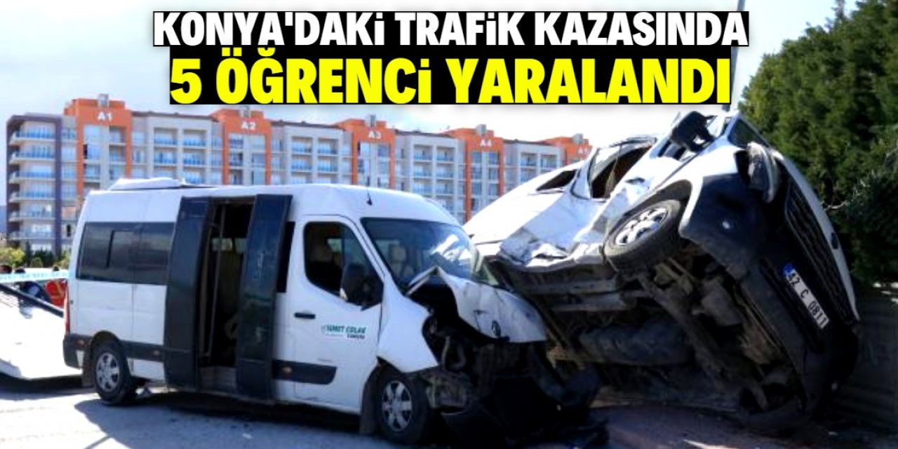 Konya’daki öğrenci servisi kazasında 5 öğrenci yaralandı