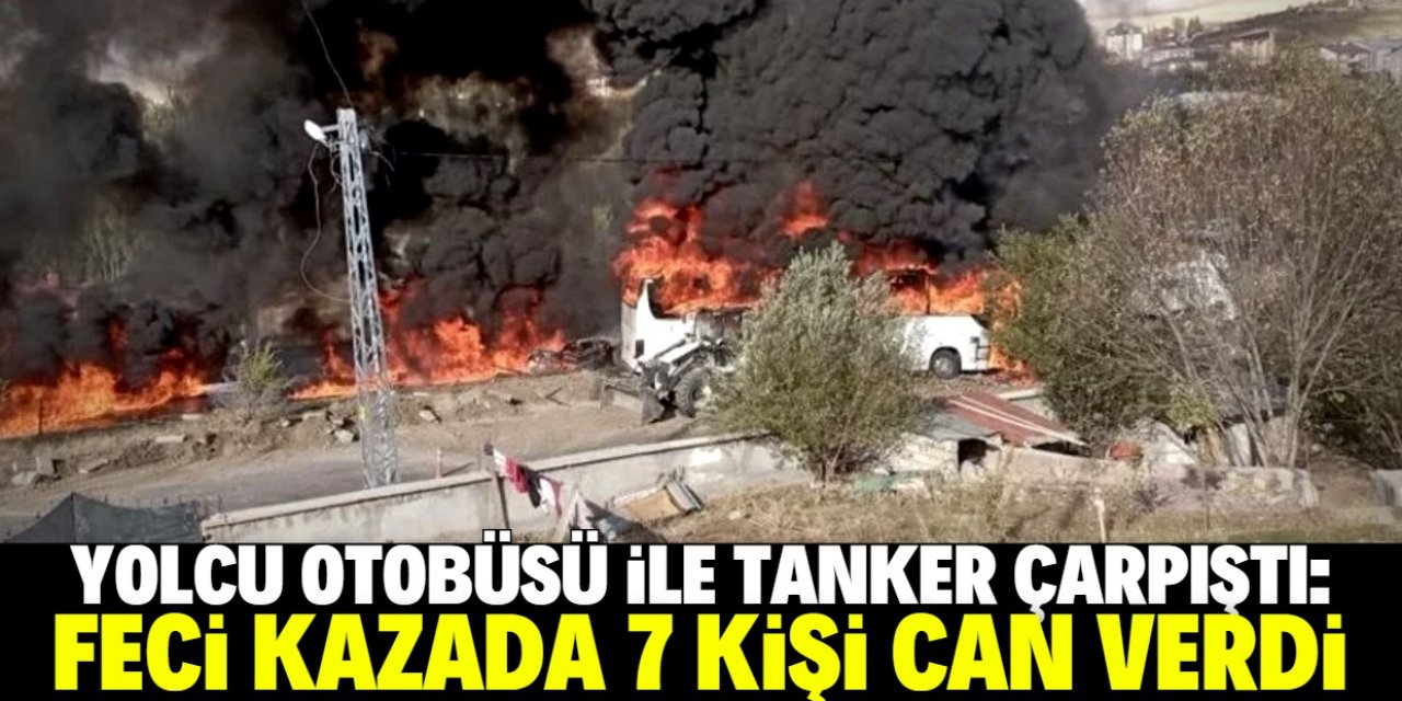 Yolcu otobüsü ile tanker çarpıştı: Kazada 7 kişi hayatını kaybetti