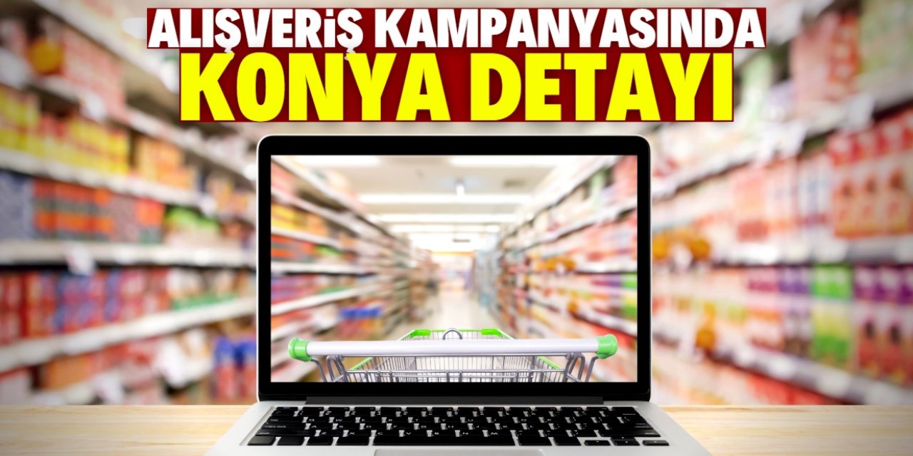 Alışveriş kampanyasında Konya detayı: 7,5 milyon ürün satıldı