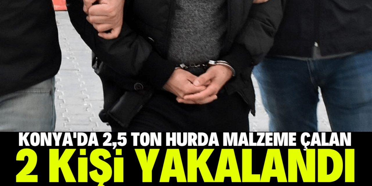Konya'da 2,5 ton hurda malzeme çalan 2 kişi yakalandı