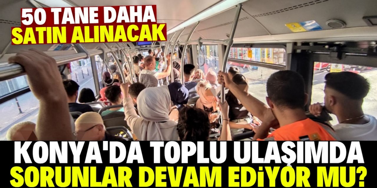 Konya'daki otobüslerde yoğunluk neden oluşuyor biliyor musunuz?