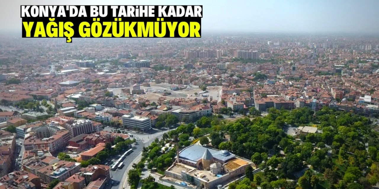 Konya'da bu tarihe kadar yağış gözükmüyor