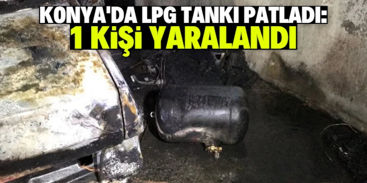 Konya'da tamir edilen aracın LPG tankının patlaması sonucu 1 kişi yaralandı