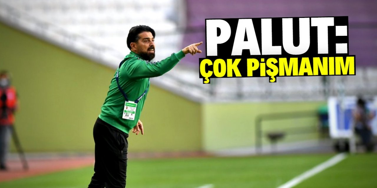 İlhan Palut: Çok pişmanım 