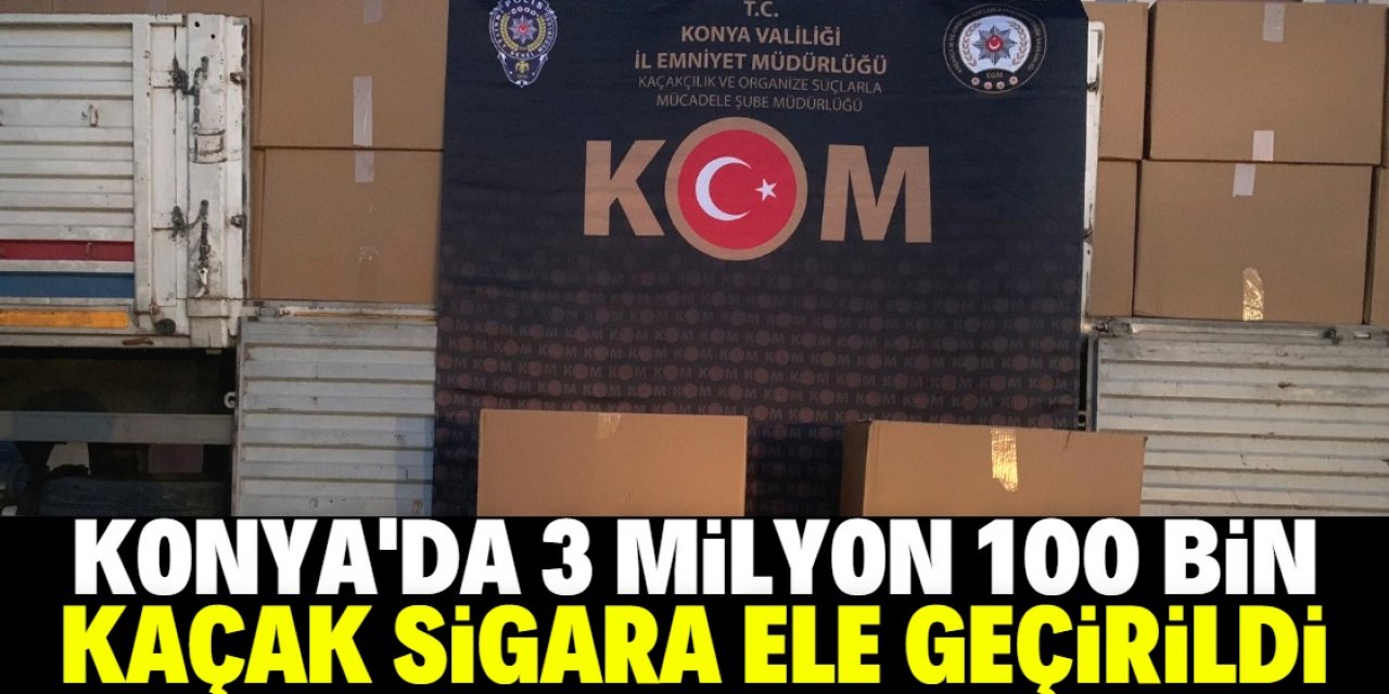 Konya'da 3 milyon 100 bin kaçak sigara ele geçirildi