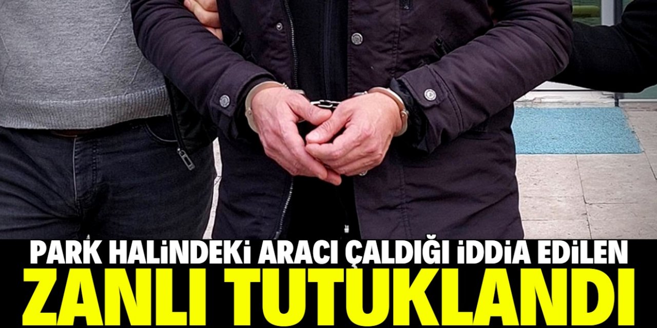Konya'da park halindeki aracı çaldığı iddiasıyla yakalanan zanlı tutuklandı
