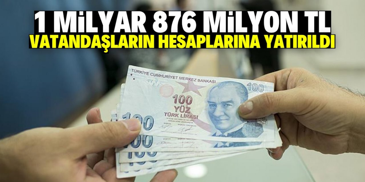 1 milyar 876 milyon TL vatandaşların hesaplarına yatırıldı