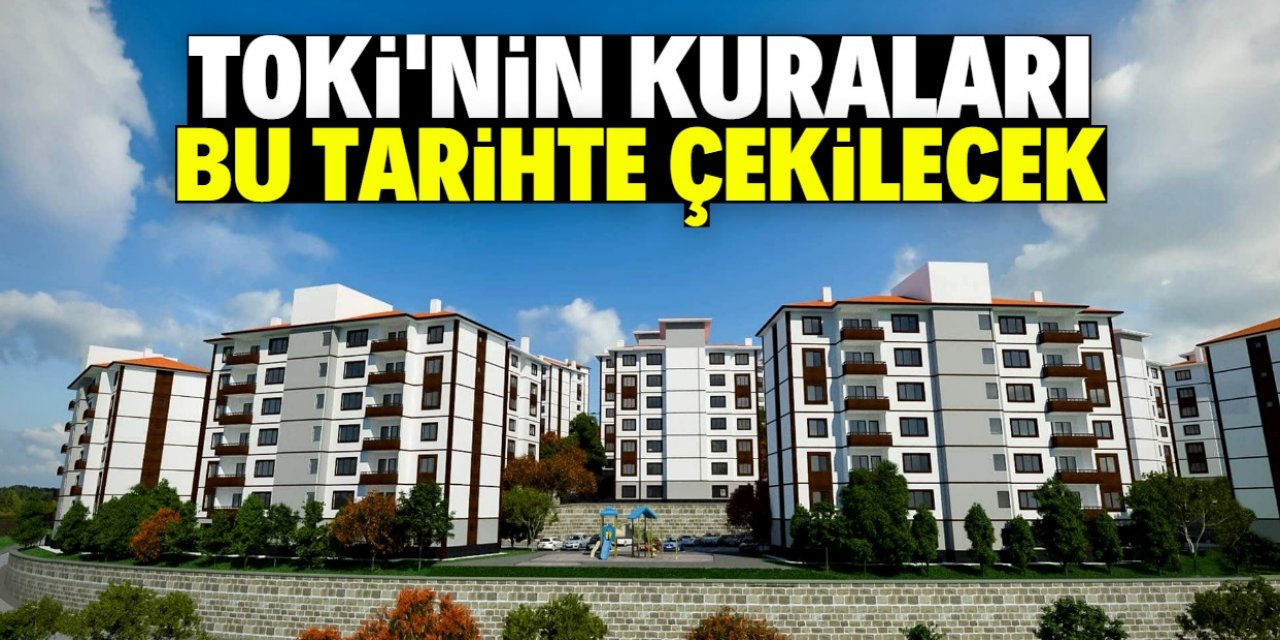 TOKİ'nin kura çekiliş tarihi netleşti