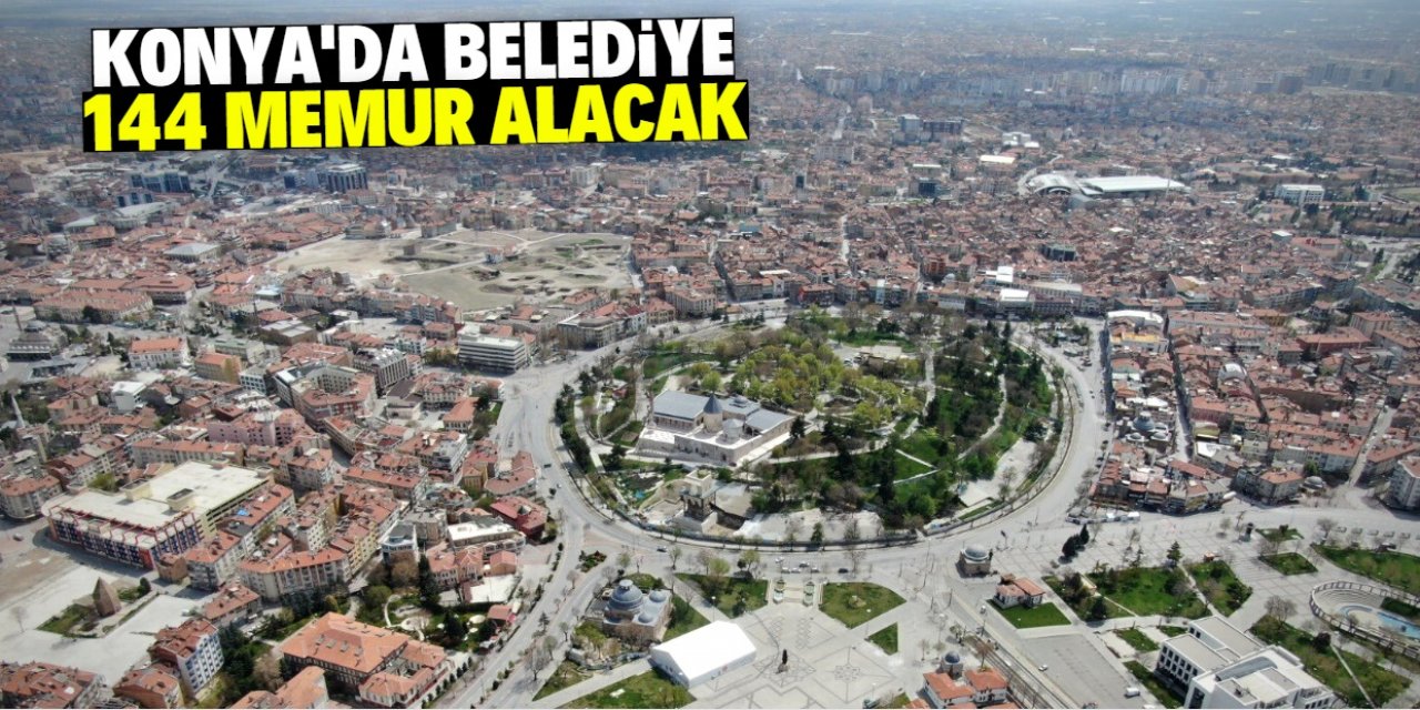 Konya belediyesi 144 memur alacak