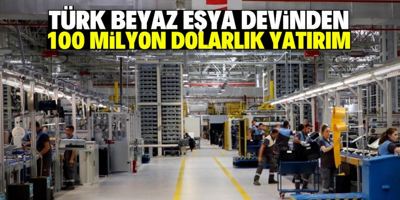 Türk beyaz eşya devinden 100 milyon dolarlık yatırım