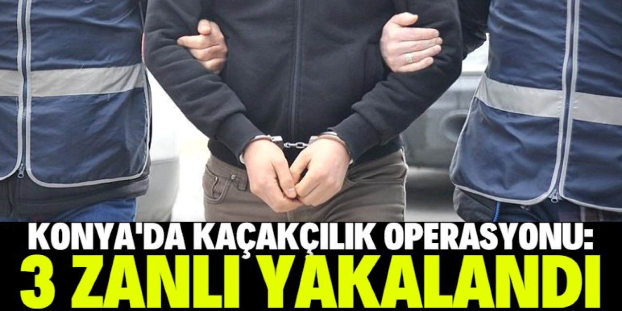 Konya'da kaçakçılık operasyonunda 3 şüpheli yakalandı