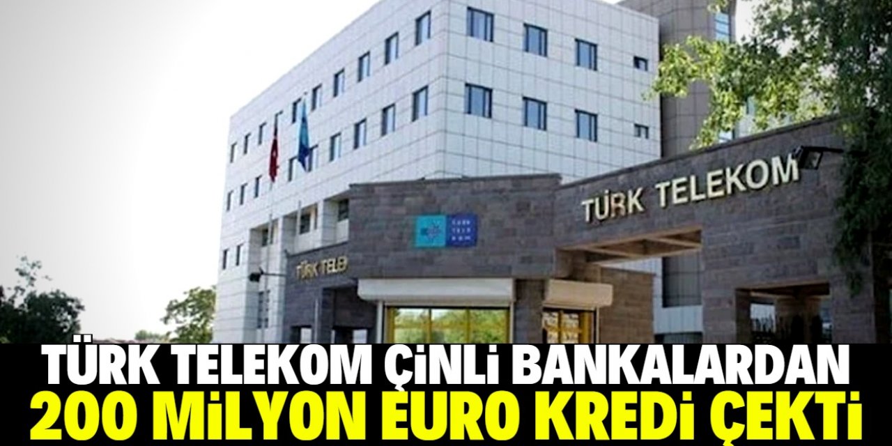 Türk Telekom’a Çinli bankalardan 200 milyon Euro kredi