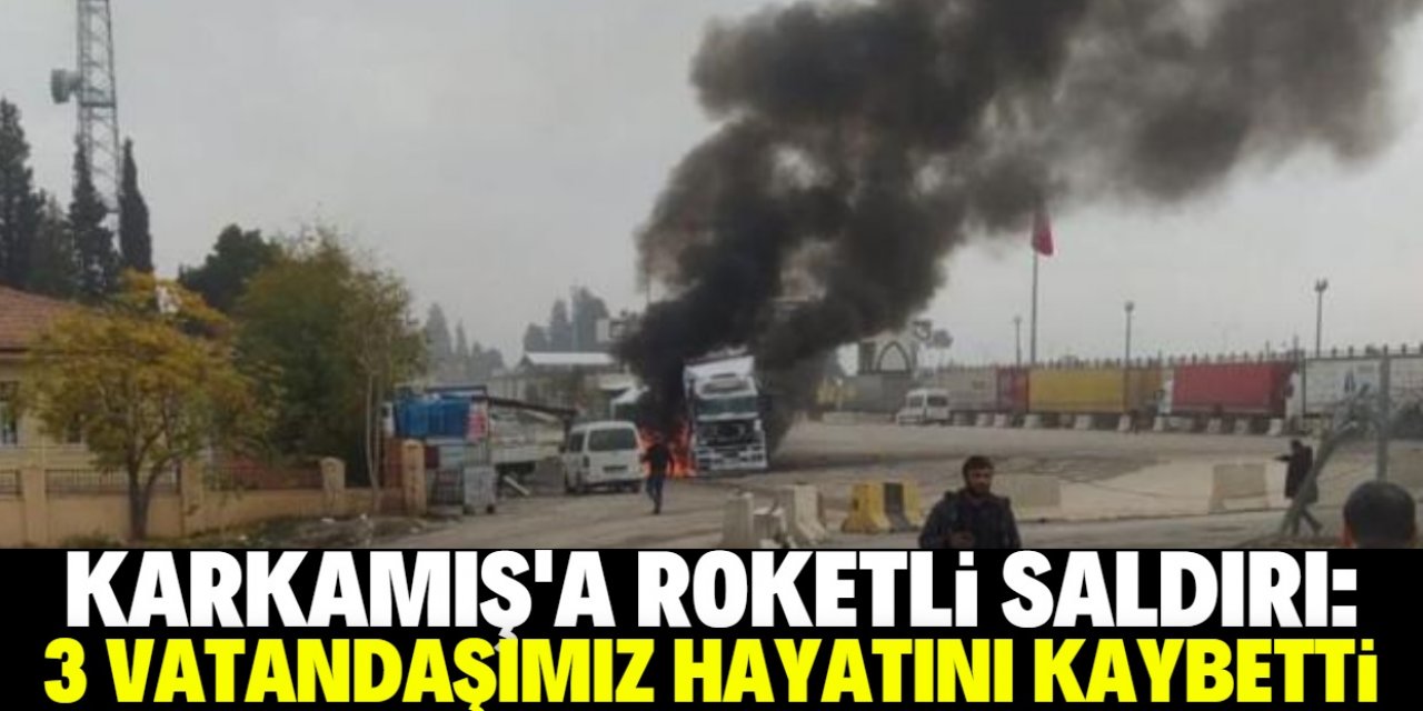 Karkamış'a roketli saldırı: 3 can kaybı