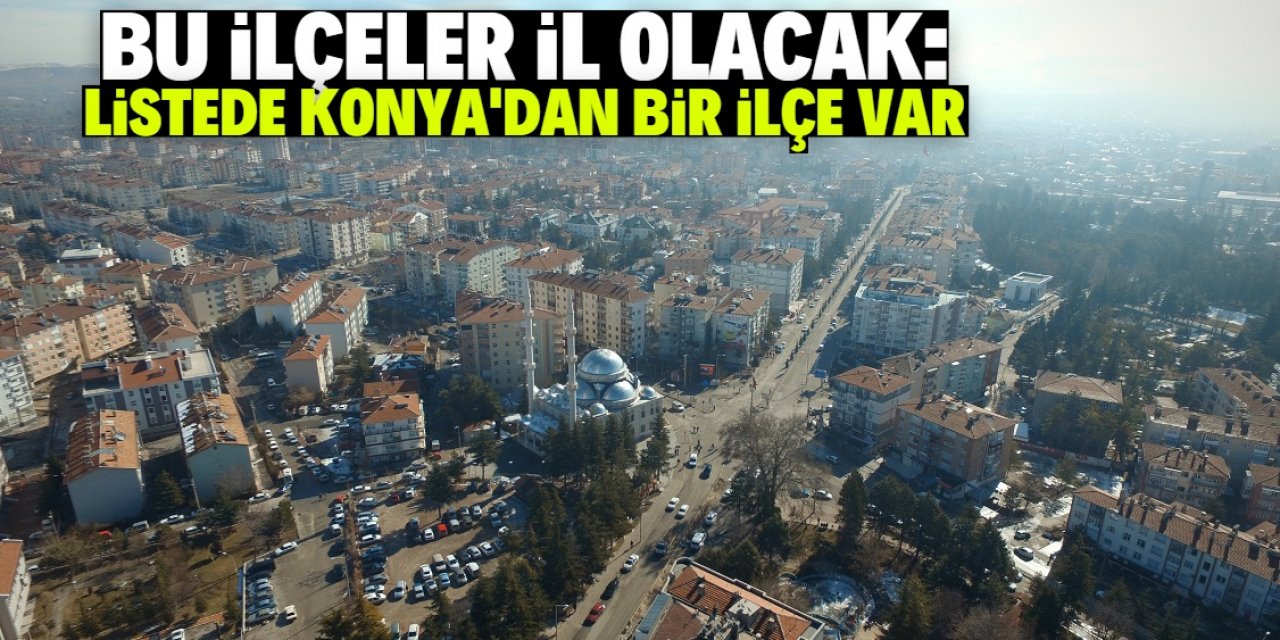 Konya merkeze 150 kilometre mesafedeki ilçe il oluyor