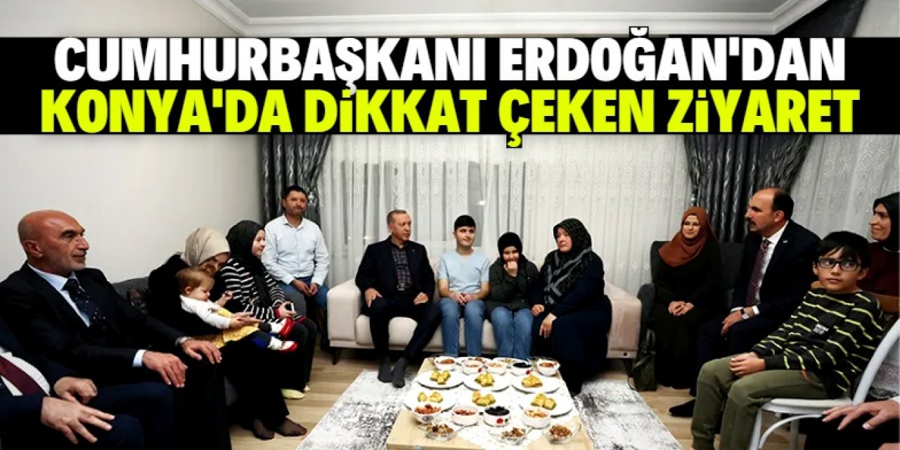 Cumhurbaşkanı Erdoğan'dan Konya'da dikkat çeken ziyaret