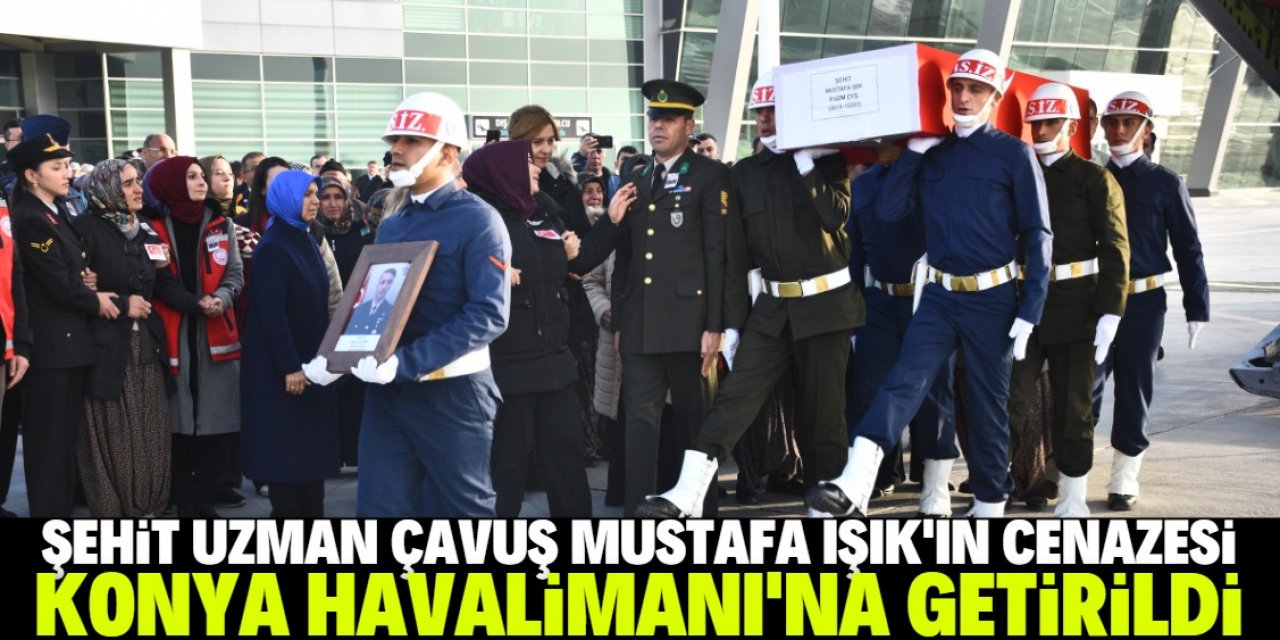 Şehit Piyade Uzman Çavuş Mustafa Işık'ın cenazesi Konya'ya getirildi