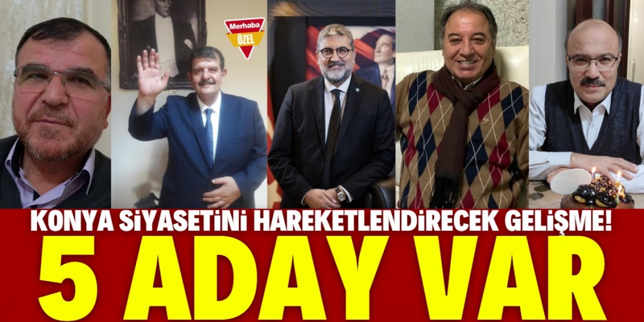 Konya siyasetini hareketlendirecek gelişme! 5 aday var