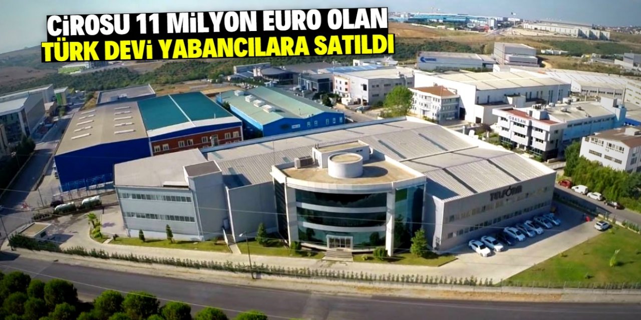 Türk sanayi devi yabancılara satıldı