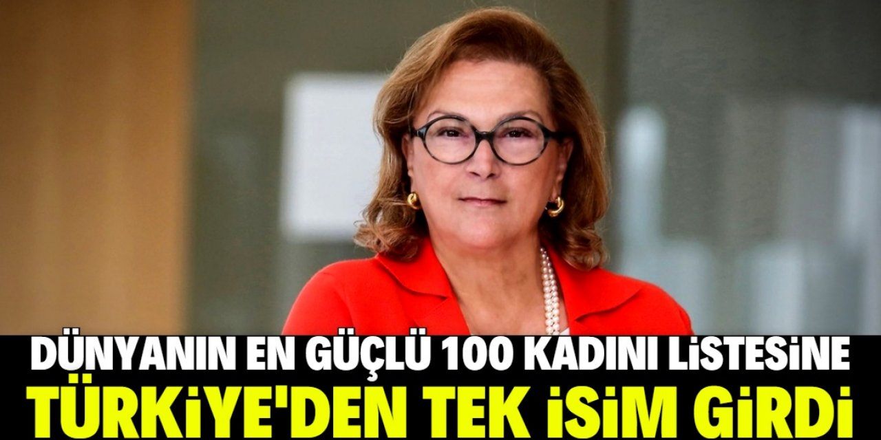 Dünyanın En Güçlü 100 Kadını listesine Türkiye'den tek isim girdi