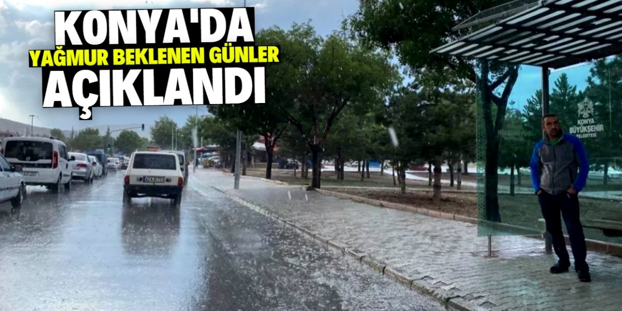 Konya'da yağmurun beklendiği günler açıklandı