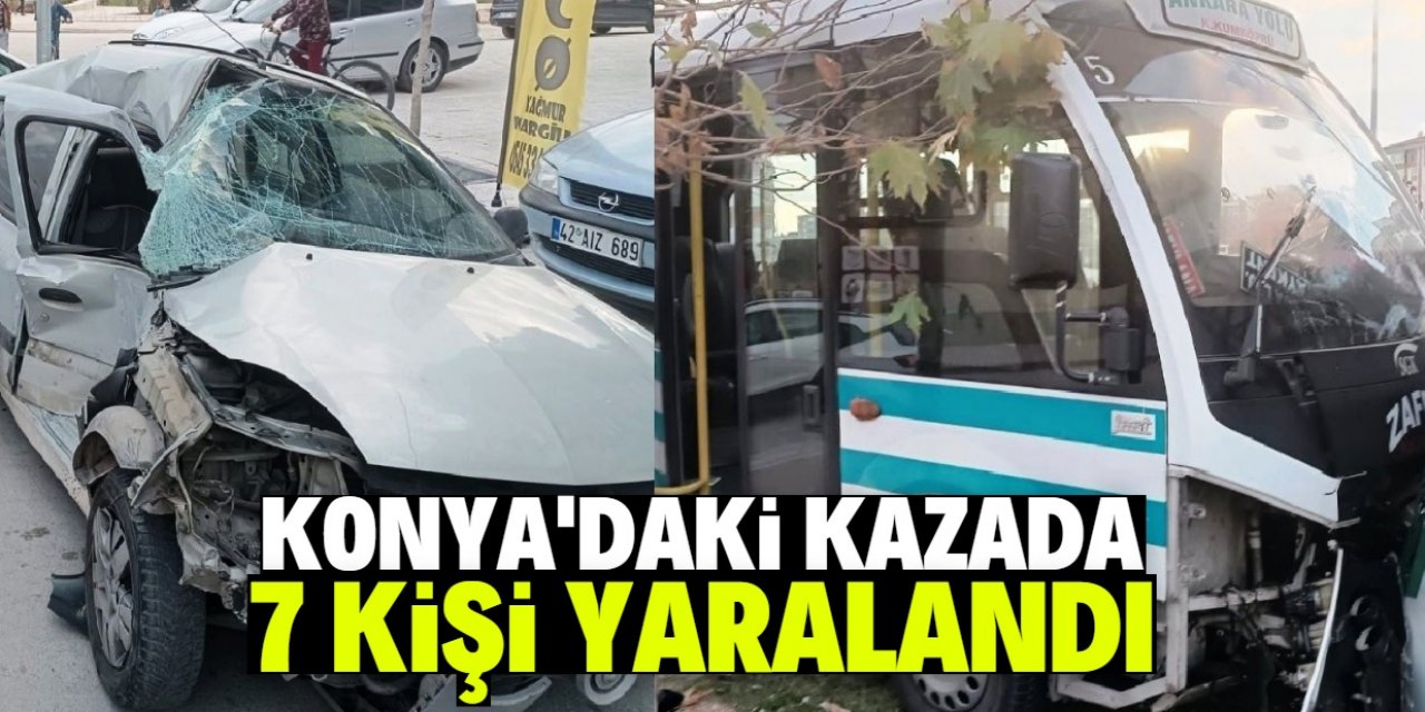 Konya'da minibüs ile otomobilin çarpıştığı kazada 7 kişi yaralandı