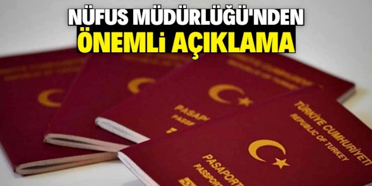 Nüfus Müdürlüğü pasaport başvurularıyla ilgili önemli bir açıklama yaptı