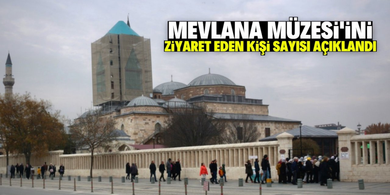 Mevlana Müzesi'ni 1 yılda Konya'da yaşayan insan sayısından daha çok kişi ziyaret etti