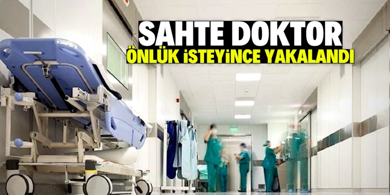 Sahte doktor önlük isteyince yakalandı