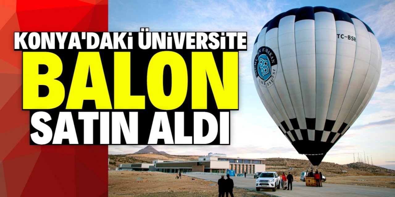 Konya'daki üniversite balon satın aldı