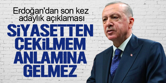 "Erdoğan'ın siyasetten çekilmesi anlamına gelmez"