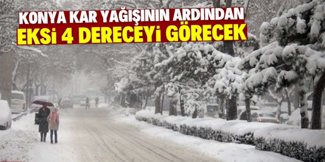 Konya kar yağışının ardından eksi 4 dereceyi görecek