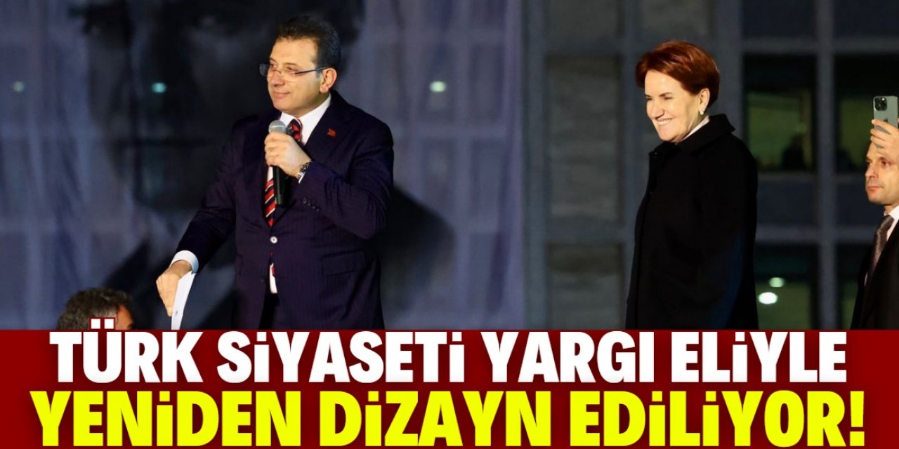 Türk siyaseti yargı eliyle yeniden dizayn ediliyor!